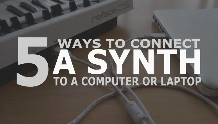 An image showing the words "5 ways to connect a synth to a computer or laptop" in white writing above a picture of a synth connected to a laptop