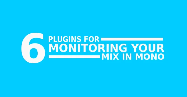 An image showing the words "6 plugins for monitoring your mix in mono" in white text, above a blue background