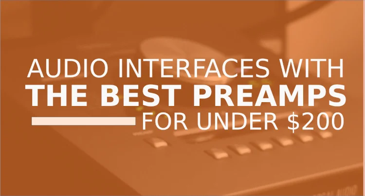 An image showing the words "Audio Interfaces with the best preamps for under $200" in white writing on a semi-transparent orange background above an image of an audio interface