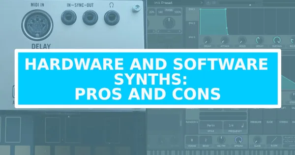 An image showing the words "hardware and software synths: pros and cons" in a blue box over 2 images of a hardware and software synthesizer