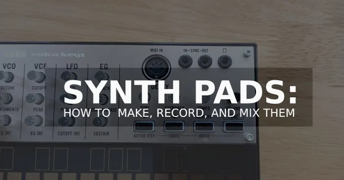 An image showing a synthesizer with the words "Synth pad: how to make, record, and mix them" in white text