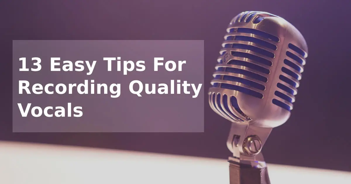 13 Easy Tips for Studio Quality Vocals